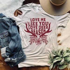 Love Me Like You Love Deer Season Tee